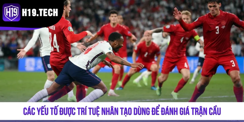 Các yếu tố được trí tuệ nhân tạo dùng để đánh giá trận cầu
