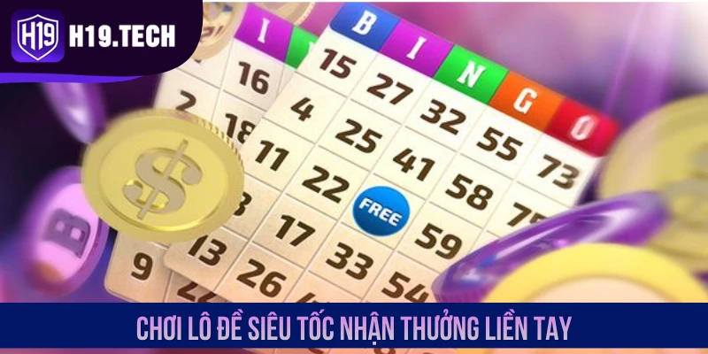 Chơi lô đề siêu tốc nhận thưởng liền tay