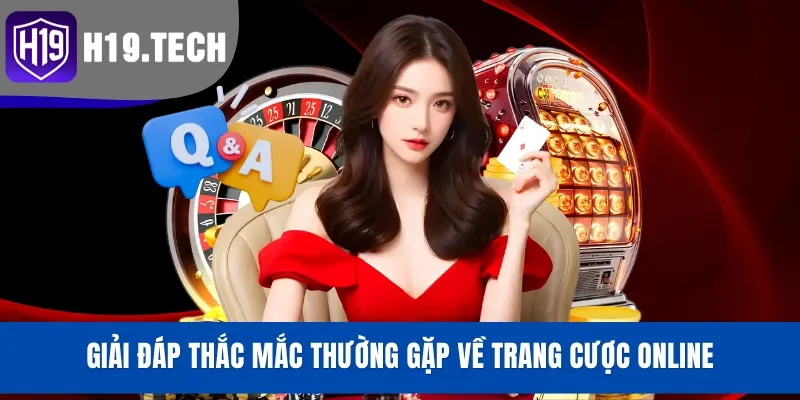 Giải đáp thắc mắc thường gặp về trang cược online