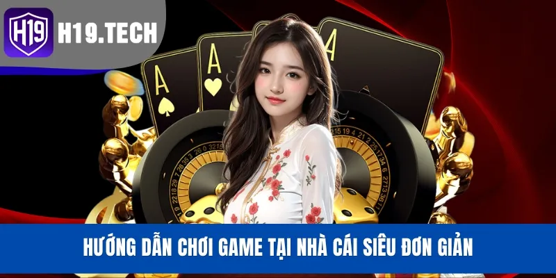 Hướng dẫn chơi game tại nhà cái siêu đơn giản