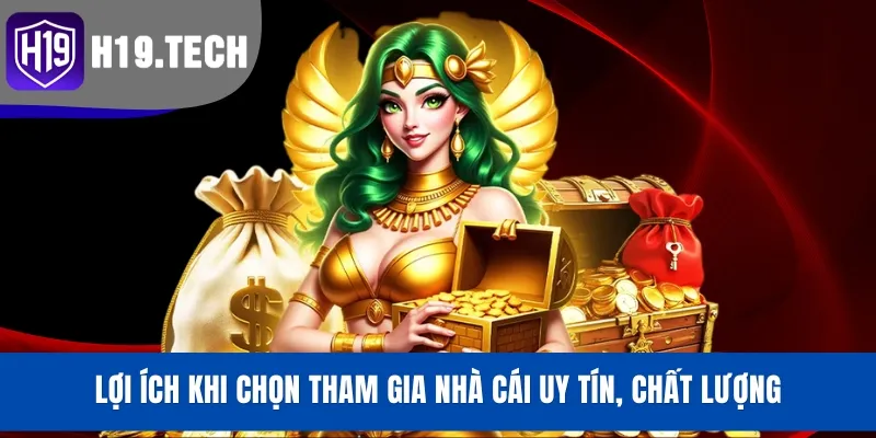 Lợi ích khi chọn tham gia nhà cái uy tín, chất lượng
