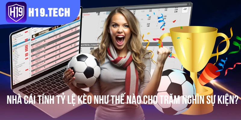 Nhà Cái Tính Tỷ Lệ Kèo Như Thế Nào Cho Trăm Nghìn Sự Kiện?