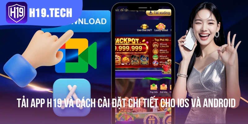 Tải App H19 Và Cách Cài Đặt Chi Tiết Cho IOS Và Android