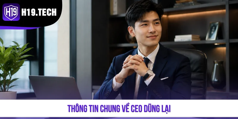 Thông tin chung về CEO Dũng Lại