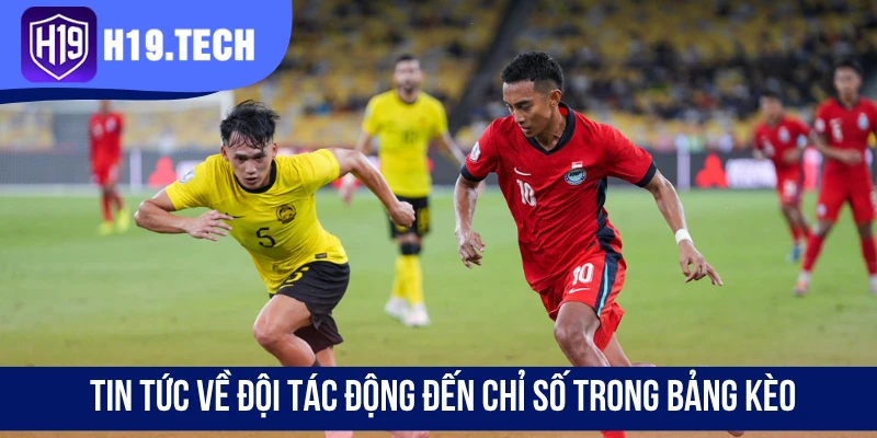 Tin tức về đội tác động đến chỉ số trong bảng kèo