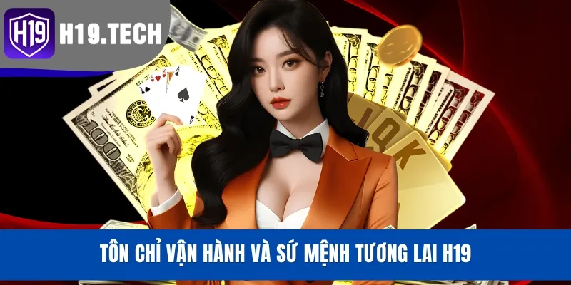 Tôn chỉ vận hành và sứ mệnh tương lai H19