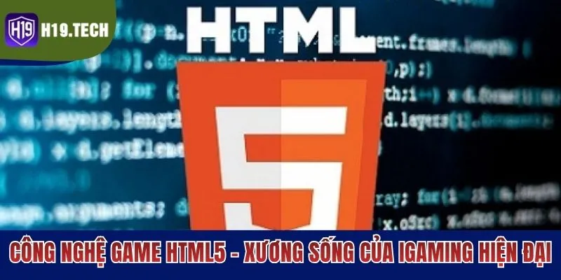 Công Nghệ Game HTML5 - Xương Sống Của Igaming Hiện Đại