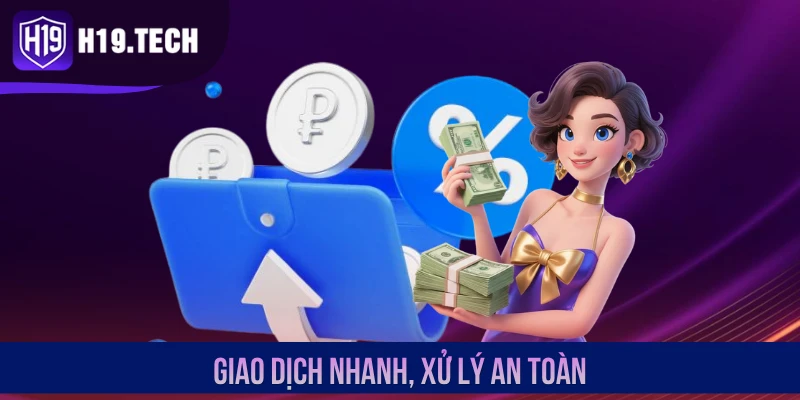 Giao dịch nhanh, xử lý an toàn
