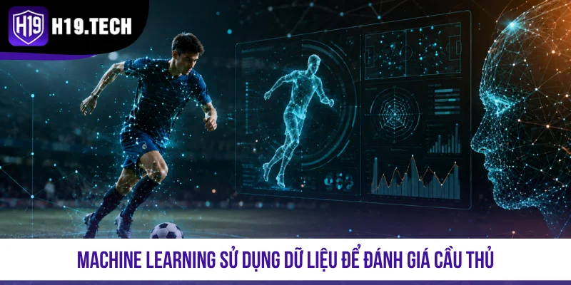Machine learning sử dụng dữ liệu để đánh giá cầu thủ