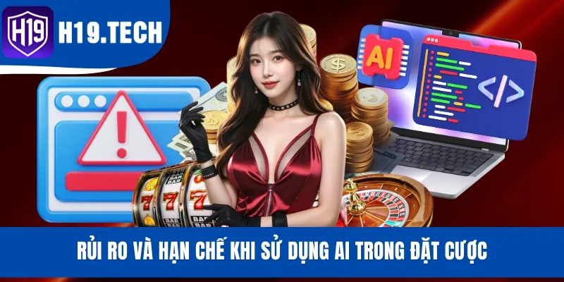Rủi ro và hạn chế khi sử dụng AI trong đặt cược