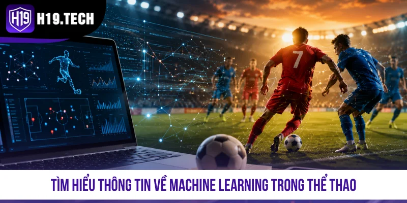 Tìm hiểu thông tin về machine learning trong thể thao